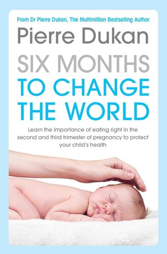 Six Months to Change the World: Learn the importance of eating right during the last six months of your pregnancy to protect your child's health