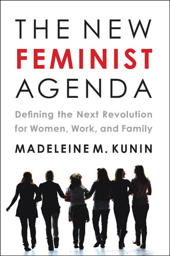 The New Feminist Agenda: Defining the Next Revolution for Women, Work, and Family