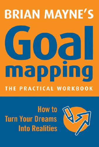 Goal Mapping: How to Turn Your Dreams into Realities