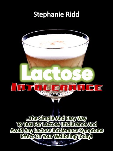 Lactose Intolerance: The Simple and Easy Way to Test for Lactose Intolerance and Avoid Any Lactose Intolerance Symptoms Effect on Your Wellbeing Today!