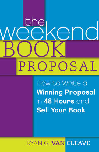 The Weekend Book Proposal: How to Write a Winning Proposal in 48 Hours and Sell Your Book