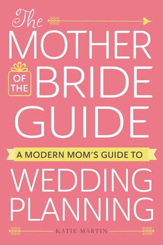 The Mother of the Bride Guide: A Modern Mom's Guide to Wedding Planning