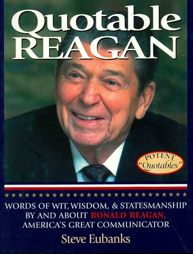 Quotable Reagan: Words of Wit, Wisdom, Statesmanship by and about Ronald Reagan, America's Great Communicator