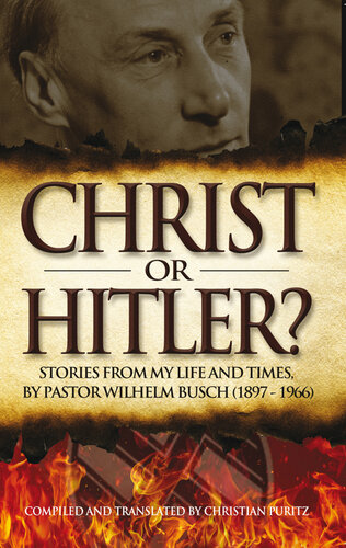 Christ or Hitler?: Stories from my life and times, by Pastor Wilhelm Busch (1897-1966)