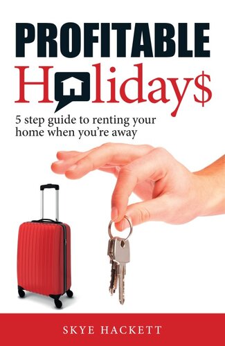 Profitable Holidays: 5 Step Guide to Renting Your Home When You're Away