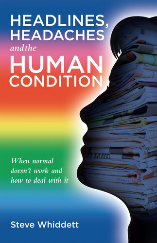 Headlines, Headaches and the Human Condition: When normal doesn't work and how to deal with it