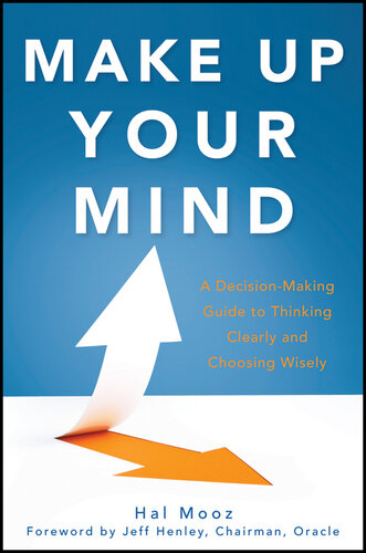 Make Up Your Mind: A Decision Making Guide to Thinking Clearly and Choosing Wisely