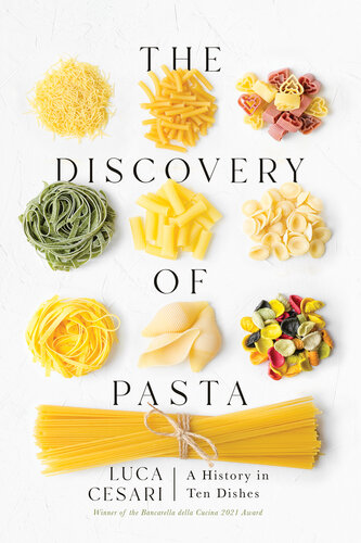 The Discovery of Pasta: A History in Ten Dishes