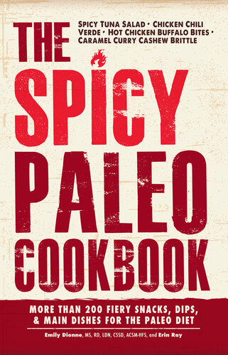 The Spicy Paleo Cookbook: More Than 200 Fiery Snacks, Dips, and Main Dishes for the Paleo Diet