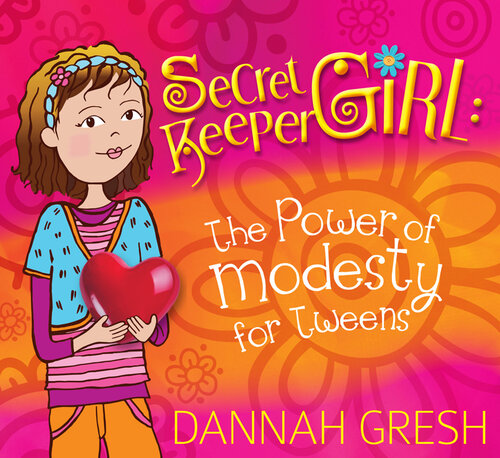 Secret Keeper Girl: The Power of Modesty for Tweens