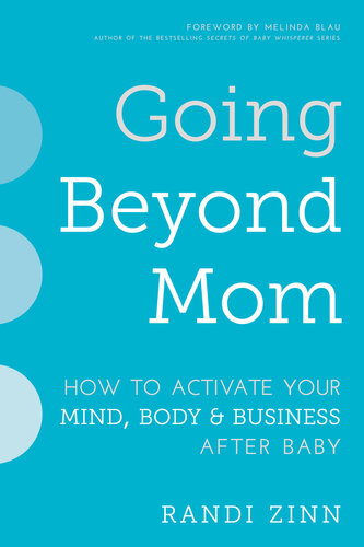 Going Beyond Mom: How to Activate Your Mind, Body & Business After Baby