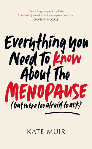 Everything You Need to Know About the Menopause: (but were too afraid to ask)