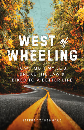 West of Wheeling: How I Quit My Job, Broke the Law & Biked to a Better Life