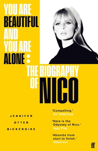 You Are Beautiful And You Are Alone: The Biography Of Nico