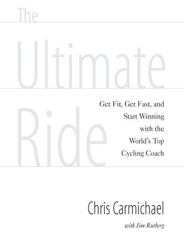 The Ultimate Ride: Get Fit, Get Fast, and Start Winning with the World's Top Cycling Coach