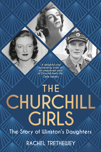 The Churchill Girls: The Story of Winston's Daughters