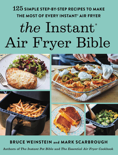 The Instant Air Fryer Bible: 125 Simple Step-by-Step Recipes to Make the Most of Every Instant Air Fryer