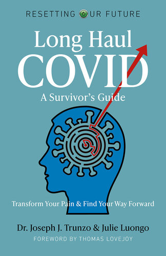 Long Haul COVID: A Survivor's Guide: Transform Your Pain & Find Your Way Forward