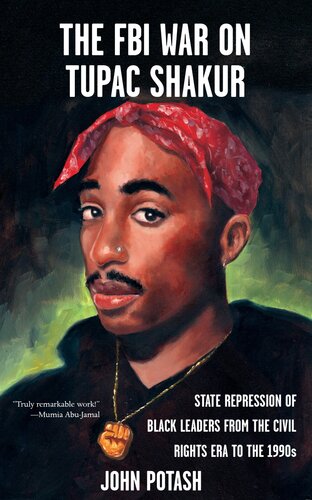 The FBI War on Tupac Shakur: The State Repression of Black Leaders from the Civil Rights Era to the 1990s