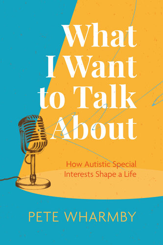 What I Want to Talk About: How Autistic Special Interests Shape a Life