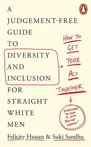 How To Get Your Act Together: A Judgement-Free Guide to Diversity and Inclusion for Straight White Men