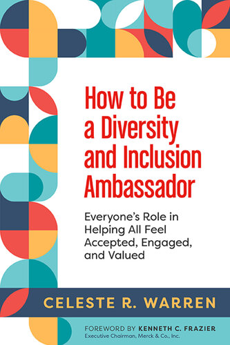 How to Be a Diversity and Inclusion Ambassador: Everyone's Role in Helping All Feel Accepted, Engaged, and Valued