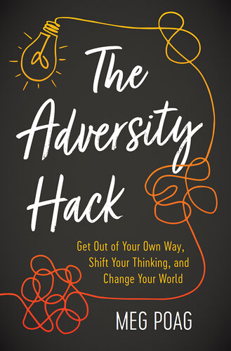 The Adversity Hack: Get Out of Your Own Way, Shift Your Thinking, and Change Your World