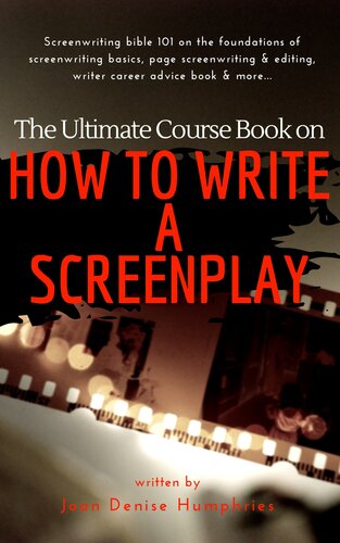 The Ultimate Course Book on How to Write a Screenplay: Screenwriting bible 101 on the foundations of screenwriting basics, page screenwriting & editing, writer career advice book & more...