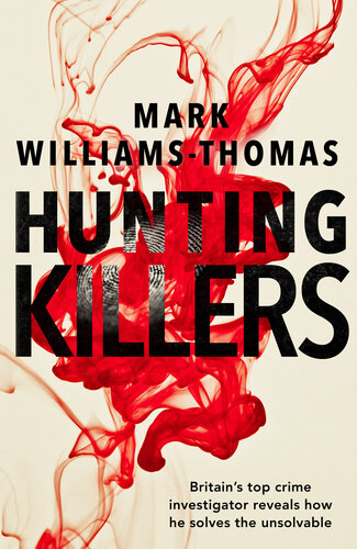 Hunting Killers: o	Britain's top crime investigator reveals how he solves the unsolvable