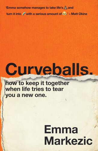 Curveballs: How to Keep It Together when Life Tries to Tear You a New One