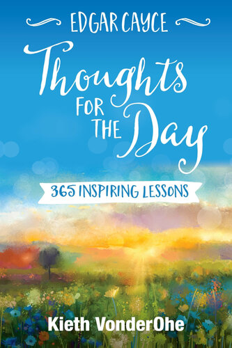 Edgar Cayce Thoughts for the Day: 365 Inspiring Lessons