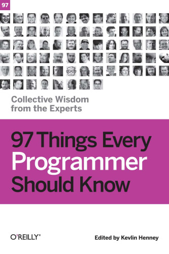 97 Things Every Programmer Should Know: Collective Wisdom from the Experts