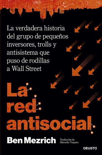 La red antisocial: La verdadera historia del grupo de pequeños inversores, trolls y antisistema que puso de rodillas a Wall Street