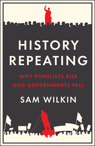 History Repeating: Why Populists Rise and Governments Fall