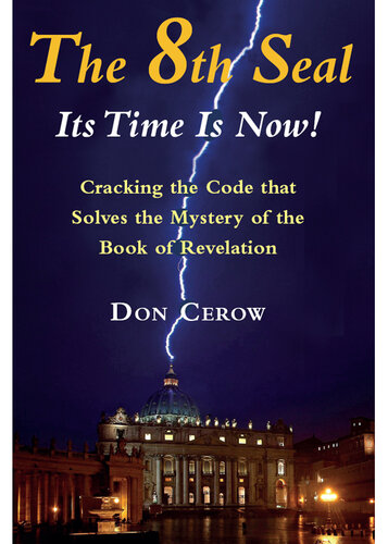 The 8th Seal-Its Time Is Now!: Cracking the Code That Solves the Mystery of the Book Revelation