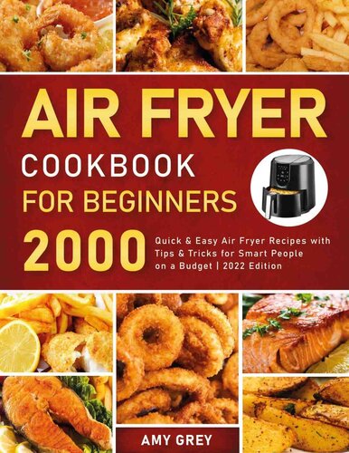 Air Fryer Cookbook for Beginners: 2000 Quick & Easy Air Fryer Recipes With Tips & Tricks for Smart People on a Budget