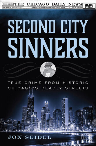 Second City Sinners: True Crime from Historic Chicago's Deadly Streets