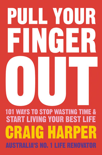 Pull Your Finger Out: 101 Ways To Stop Wasting Time & Start Living Your Best Life