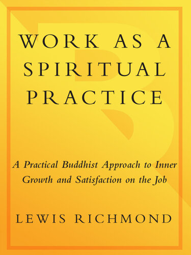 Work as a Spiritual Practice: A Practical Buddhist Approach to Inner Growth and Satisfaction on the Job