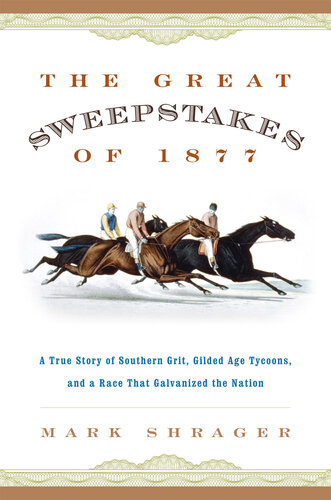 The Great Sweepstakes of 1877: A True Story of Southern Grit, Gilded Age Tycoons, and a Race That Galvanized the Nation