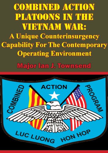 Combined Action Platoons In the Vietnam War: A Unique Counterinsurgency Capability For The Contemporary Operating Environment