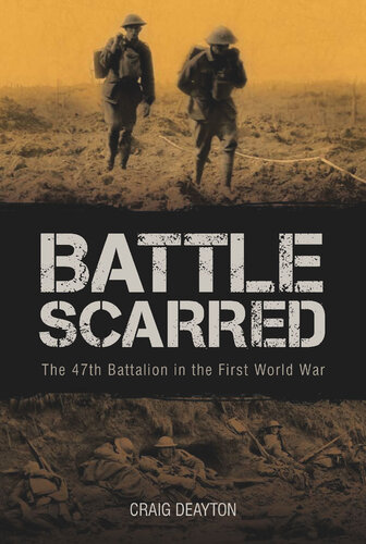 Battle Scarred: The 47th Battalion in the First World War