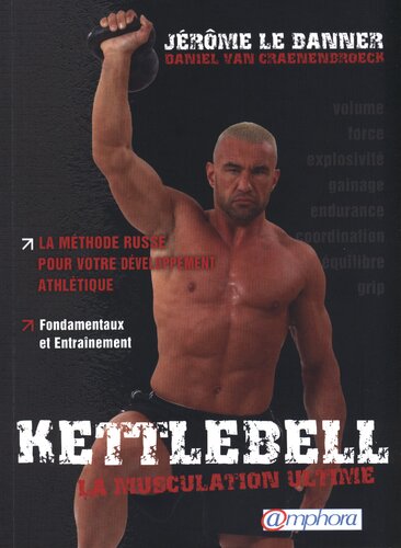 Kettlebell - La musculation ultime: La méthode russe pour votre développement athlétique