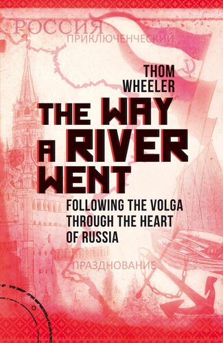 The Way a River Went: Following the Volga Through the Heart of Russia