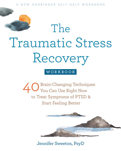 The Traumatic Stress Recovery Workbook: 40 Brain-Changing Techniques You Can Use Right Now to Treat Symptoms of PTSD and Start Feeling Better