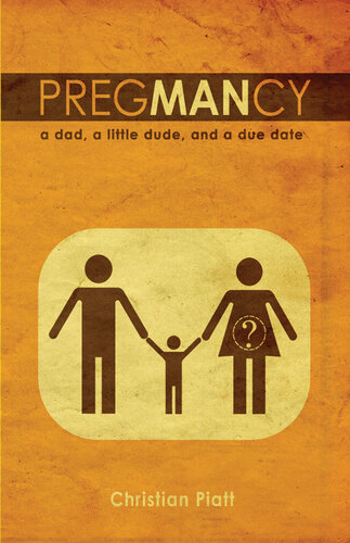 PregMANcy: A Dad, a Little Dude, and a Due Date