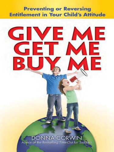 Give Me, Get Me, Buy Me!: Preventing or Reversing Entitlement in Your Child's Attitude