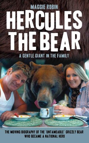 Hercules the Bear--A Gentle Giant in the Family: The moving biography of the 'untameable' grizzly bear who became a national hero