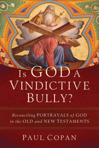 Is God a Vindictive Bully? Reconciling Portrayals of God in the Old and New Testaments