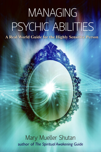 Managing Psychic Abilities: A Real World Guide for the Highly Sensitive Person